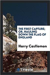 First Capture; Or, Hauling Down the Flag of England