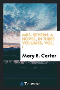 Mrs. Severn: a novel, in three volumes, Vol. I