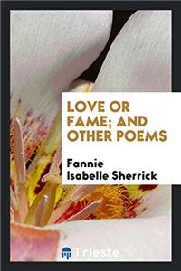 Love or Fame; And Other Poems