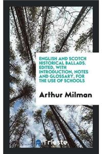 English and Scotch Historical Ballads. Edited, with Introduction, Notes and Glossary, for the Use of Schools