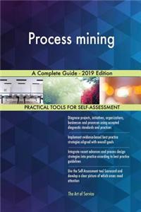 Process mining A Complete Guide - 2019 Edition