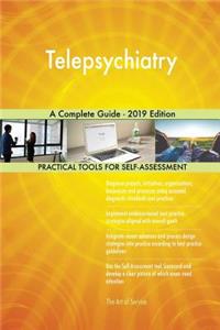 Telepsychiatry A Complete Guide - 2019 Edition
