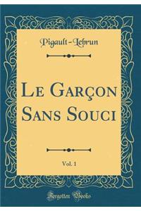 Le Garçon Sans Souci, Vol. 1 (Classic Reprint)