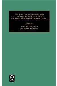 Colonialism, Nationalism, and the Institutionalization of Industrial Relations in the Third World