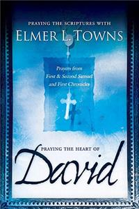 Praying the Heart of David: Prayers from 1 & 2 Samuel and 1 Chronicles