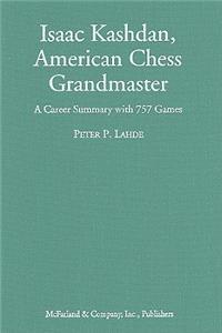 Isaac Kashdan, American Chess Grandmaster: A Career Summary with 757 Games
