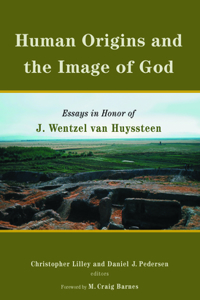 Human Origins and the Image of God: Essays in Honor of J. Wentzel Van Huyssteen