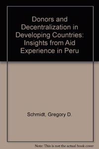 Donors and Decentralization in Developing Countries: Insights from Aid Experience in Peru