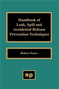 Handbook of Leak, Spill and Accidental Release Prevention Techniques