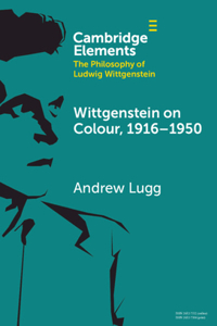Wittgenstein on Colour, 1916–1950