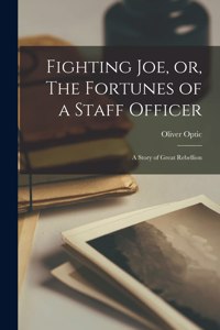 Fighting Joe, or, The Fortunes of a Staff Officer