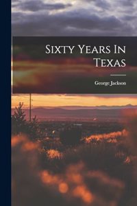 Sixty Years In Texas