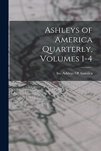 Ashleys of America Quarterly, Volumes 1-4