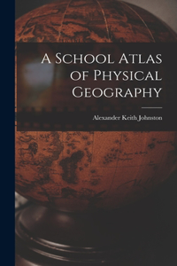 A School Atlas of Physical Geography