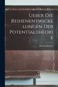 Ueber die Reihenentwickelungen der Potentialtheorie