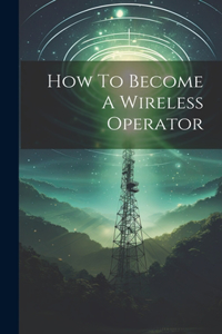 How To Become A Wireless Operator