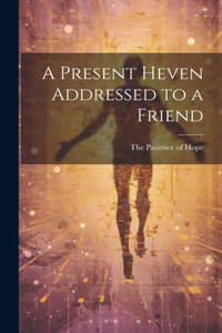 Present Heven Addressed to a Friend