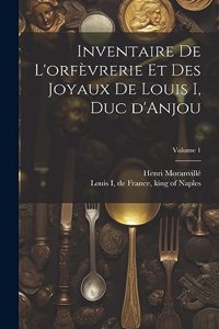 Inventaire de l'orfèvrerie et des joyaux de Louis I, duc d'Anjou; Volume 1