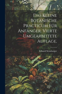 kleine botanische Practicum für Anfänger. Vierte umgearbeitete Auflage.