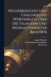 Neuhebräisches Und Chaldäisches Wörterbuch Über Die Talmudim Und Midraschim erster band 1876