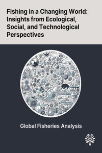 Fishing in a Changing World: Insights From Ecological, Social, and Technological Perspectives