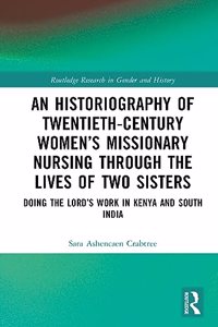 An Historiography of Twentieth-Century Women’s Missionary Nursing Through the Lives of Two Sisters
