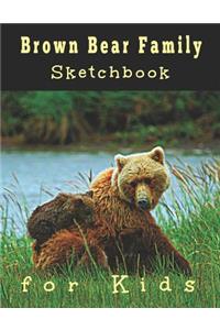 Brown Bear Family Sketchbook for Kids