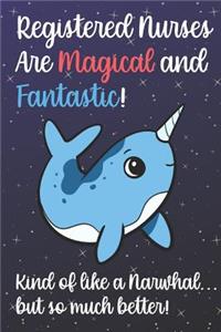 Registered Nurses Are Magical And Fantastic Kind Of Like A Narwhal But So Much Better