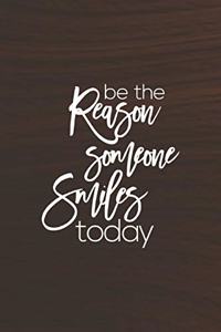 Be The Reason Someone Smiles Today.