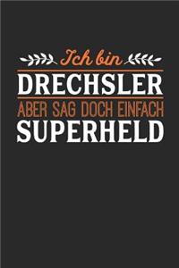 Ich bin Drechsler aber sag doch einfach Superheld