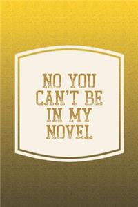 No You Can't Be In My Novel