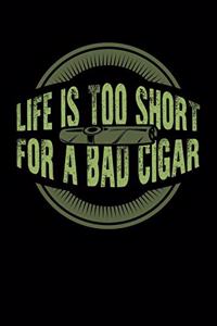 Life Is Too Short For A Bad Cigar