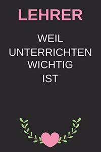 Lehrer. Weil Unterrichten wichtig ist