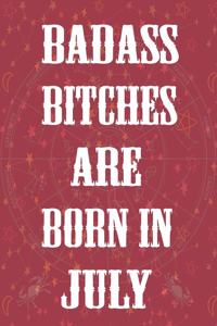 Badass Bitches Are Born In July
