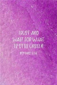 Trust and Wait For What Is Still Unseen Romans 8