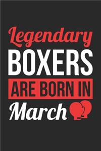 Birthday Gift for Boxer Diary - Boxing Notebook - Legendary Boxers Are Born In March Journal