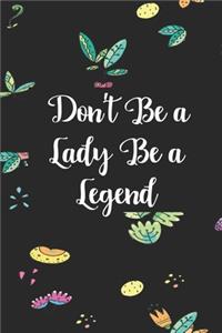 Don't be a lady be a legend