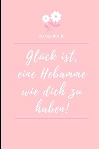 Dankebuch Glück Ist, Eine Hebamme Wie Dich Zu Haben!
