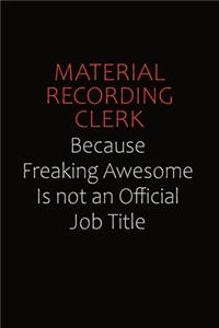 Material Recording Clerk Because Freaking Awesome Is Not An Official job Title