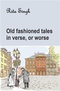 Old Fashioned Tales in Verse, or Worse
