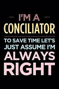 I'm a Conciliator, to Save Time Let's Just Assume I'm Always Right