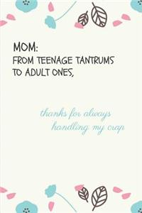 Mom from Teenage Tantrums to Adult Ones, Thanks for Always Handling My Crap