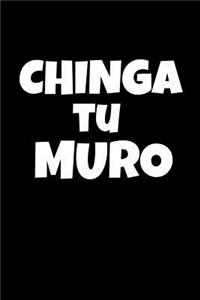 Chinga Tu Muro: Fuck Your Wall. Mexican Slang for the Trump Wall. Lined Notebook