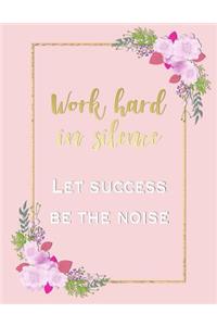 Work Hard in Silence, Let Success Be the Noise