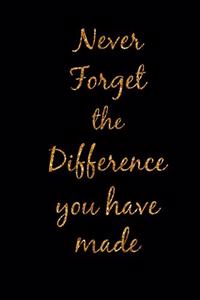 Never Forget the Difference You Have Made