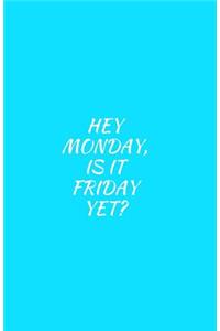 Hey Monday, Is It Friday Yet?