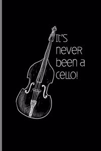 It's Never Been a Cello!