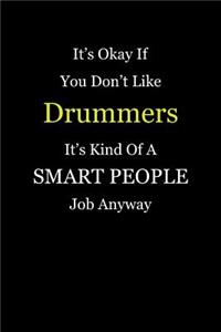 It's Okay If You Don't Like Drummers It's Kind Of A Smart People Job Anyway