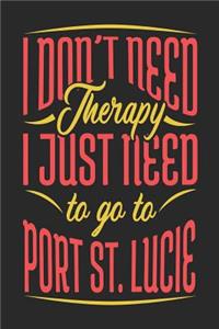 I Don't Need Therapy I Just Need To Go To Port St. Lucie