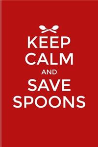 Keep Calm And Save Spoons